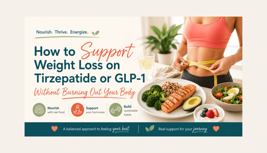 How to Support Weight Loss on Tirzepatide or Glp-1 Without Burning Out Your Body