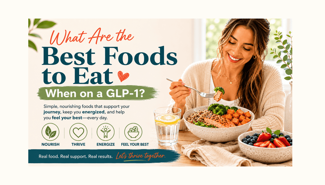 What Are the Best Foods to Eat When on a GLP-1?